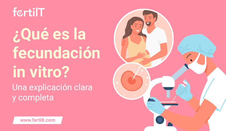 Portada de artículo ¿Qué es la fecundación in vitro? Una explicación clara y completa