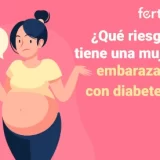 Portada miniatura del artículo ¿Qué riesgos tiene una mujer embarazada con diabetes?