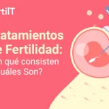 Distintos tratamientos de fertilidad que puedes elegir