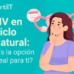 Portada en miniatura del artículo: FIV en Ciclo Natural: ¿Es la opción ideal para ti?